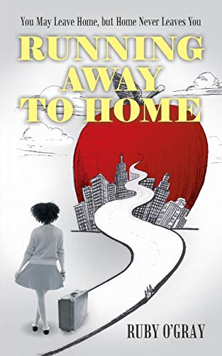 Running Away to Home: You May Leave Home, but Home Never Leaves You