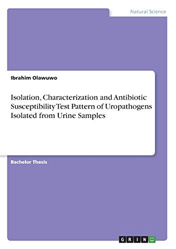 Isolation, Characterization and Antibiotic Susceptibility Test Pattern of Uropathogens Isolated from Urine Samples