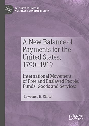 A New Balance of Payments for the United States, 1790–1919: International Movement of Free and Enslaved People, Funds, Goods and Services (Palgrave Studies in American Economic History)