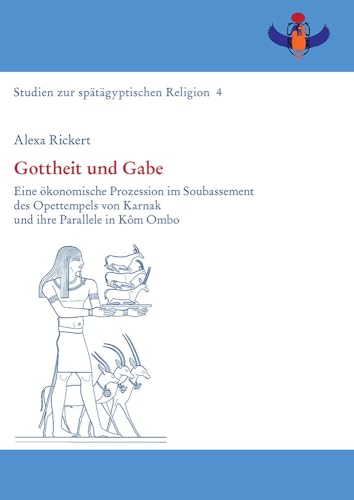 Gottheit und Gabe: Eine ökonomische Prozession im Soubassement des Opettempels von Karnak und ihre Parallele in Kôm Ombo (Studien zur spätägyptischen Religion, Band 4)