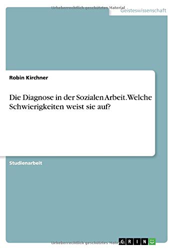 Die Diagnose in der Sozialen Arbeit. Welche Schwierigkeiten weist sie auf?
