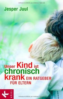 Unser Kind ist chronisch krank: Ein Ratgeber für Eltern