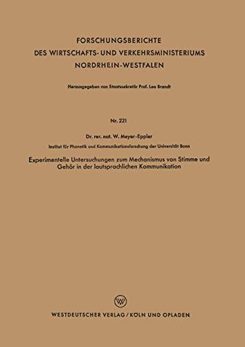 Experimentelle Untersuchungen Zum Mechanismus Von Stimme Und Gehor in Der Lautsprachlichen Kommunikation (German Edition) (Forschungsberichte des ... Nordrhein-Westfalen, 221, Band 221)