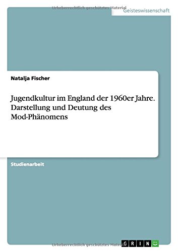Jugendkultur im England der 1960er Jahre. Darstellung und Deutung des Mod-Phänomens