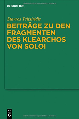 Beiträge zu den Fragmenten des Klearchos von Soloi (Untersuchungen zur antiken Literatur und Geschichte, Band 107)