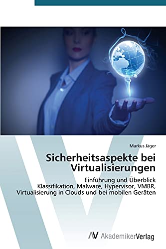Sicherheitsaspekte bei Virtualisierungen: Einführung und Überblick Klassifikation, Malware, Hypervisor, VMBR, Virtualisierung in Clouds und bei mobilen Geräten