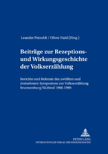 Beiträge zur Rezeptions- und Wirkungsgeschichte der Volkserzählung: Berichte und Referate des zwölften und dreizehnten Symposions zur Volkserzählung, ... zur europäischen Ethnologie und Folklore)