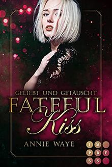 Fateful Kiss. Geliebt und getäuscht: Düsterer Fantasy-Liebesroman mit unglaublichem Sogfaktor | Im Spiel und in der Liebe ist alles erlaubt