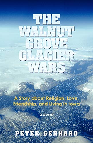 The Walnut Grove Glacier Wars: A Story about Religion, Love, Friendship, and Living in Iowa