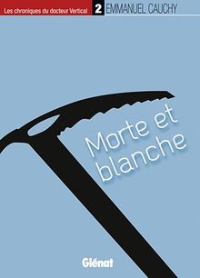 Les chroniques du docteur Vertical. Vol. 2. Morte et blanche