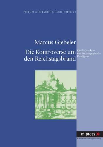 Die Kontroverse um den Reichstagsbrand: Quellenprobleme und historiographische Paradigmen