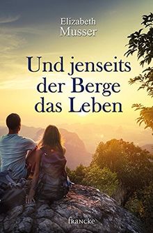 Und jenseits der Berge das Leben