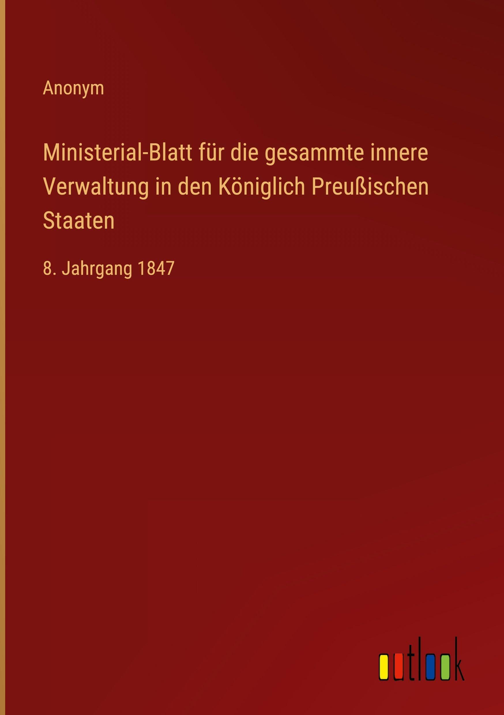 Ministerial-Blatt für die gesammte innere Verwaltung in den Königlich Preußischen Staaten: 8. Jahrgang 1847