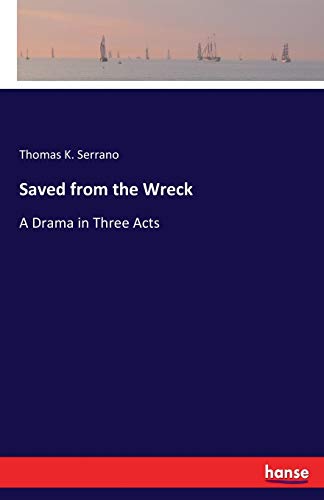 Saved from the Wreck: A Drama in Three Acts