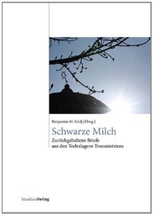 Schwarze Milch: Zurückgehaltene Briefe aus den Todeslagern Transnistriens