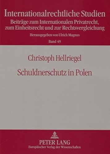 Schuldnerschutz in Polen: Rechtsvergleichende Untersuchung eines universalen Regelungsproblems (Internationalrechtliche Studien)