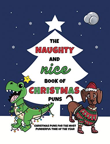 The Naughty and Nice Book of Christmas Puns: Christmas Puns for the Most Punderful Time of the Year (The Punny Book Collection, Band 3)