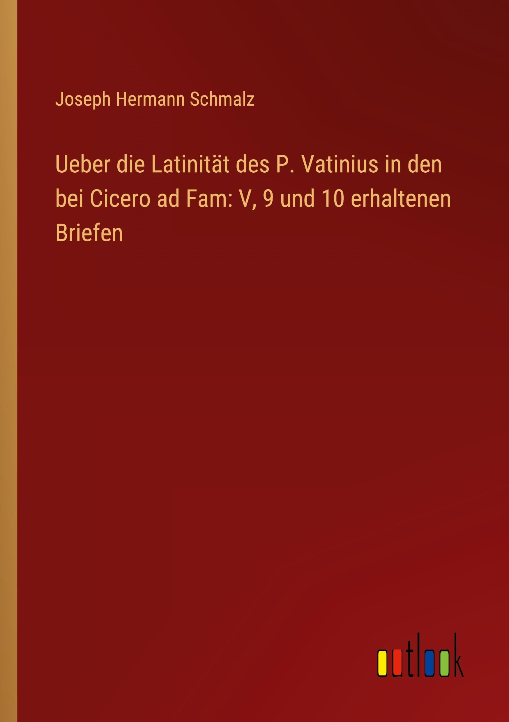 Ueber die Latinität des P. Vatinius in den bei Cicero ad Fam: V, 9 und 10 erhaltenen Briefen