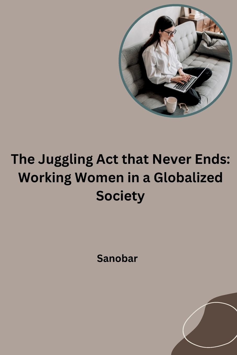 The Juggling Act that Never Ends: Working Women in a Globalized Society: DE