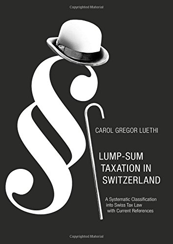 Lump-Sum Taxation in Switzerland: A Systematic Classification into Swiss Tax Law with Current References