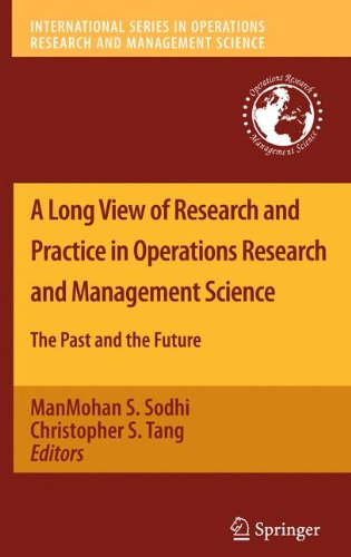 A Long View of Research and Practice in Operations Research and Management Science: The Past and the Future (International Series in Operations Research & Management Science)