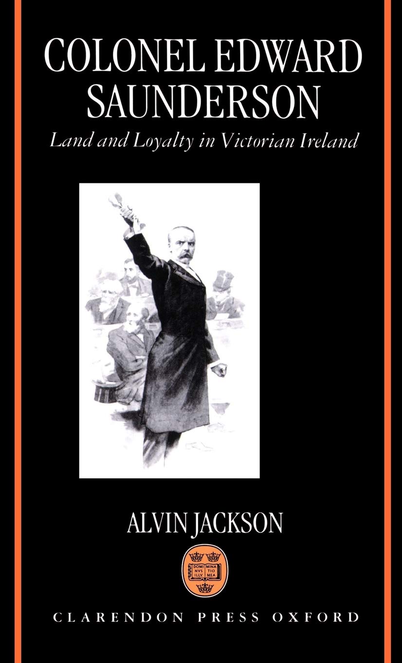 Colonel Edward Saunderson: Land and Loyalty in Victorian Ireland