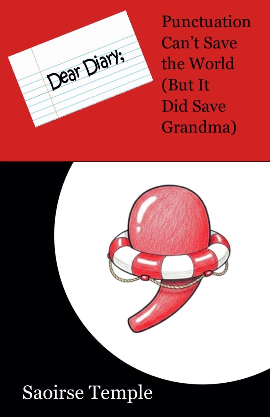 Dear Diary: Punctuation Can't Save the World (But It Did Save Grandma) (Dear Diary Style Files)