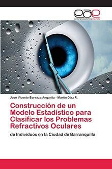 Construcción de un Modelo Estadístico para Clasificar los Problemas Refractivos Oculares: de Individuos en la Ciudad de Barranquilla