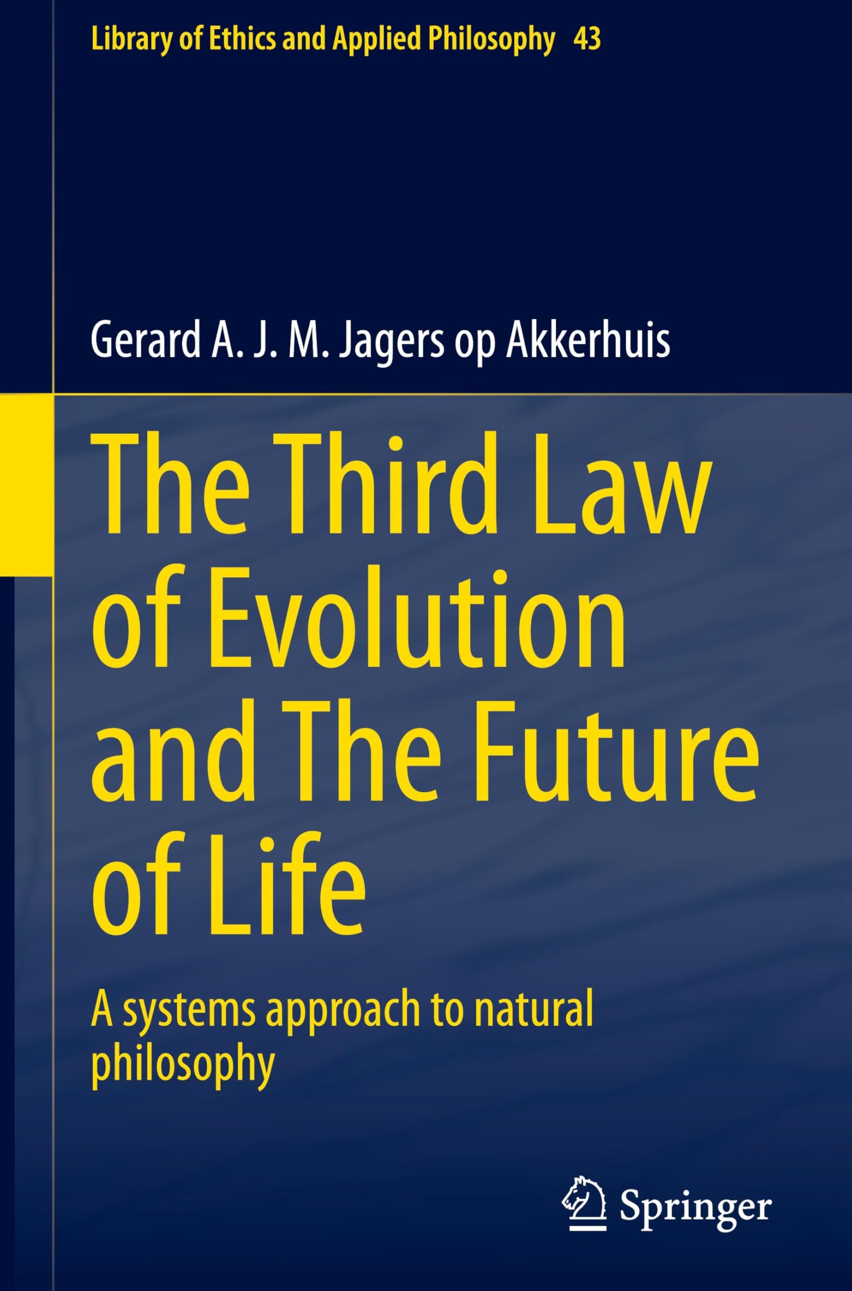 The Third Law of Evolution and The Future of Life: A systems approach to natural philosophy (Library of Ethics and Applied Philosophy, 43, Band 43)