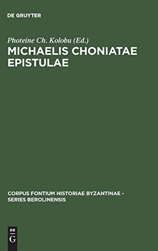 Michaelis Choniatae Epistulae: Recensuit Foteini Kolovou (Corpus Fontium Historiae Byzantinae – Series Berolinensis, 41)