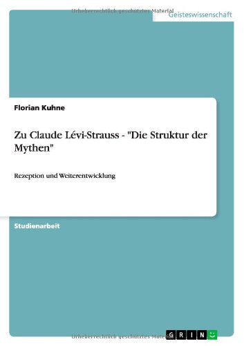 Zu Claude Lévi-Strauss - Die Struktur der Mythen: Rezeption und Weiterentwicklung