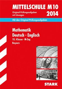 Abschluss-Prüfungsaufgaben Hauptschule/Mittelschule Bayern / Sammelband Mathematik · Deutsch · Englisch 10. Klasse 2014 M-Zug: Mit den Original-Prüfungsaufgaben 2011-2013 mit Lösungen