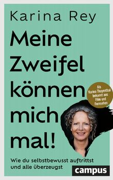 Meine Zweifel können mich mal!: Wie du selbstbewusst auftrittst und alle überzeugst – mit Vorworten von Hermann Scherer und Sabina Kocherhans