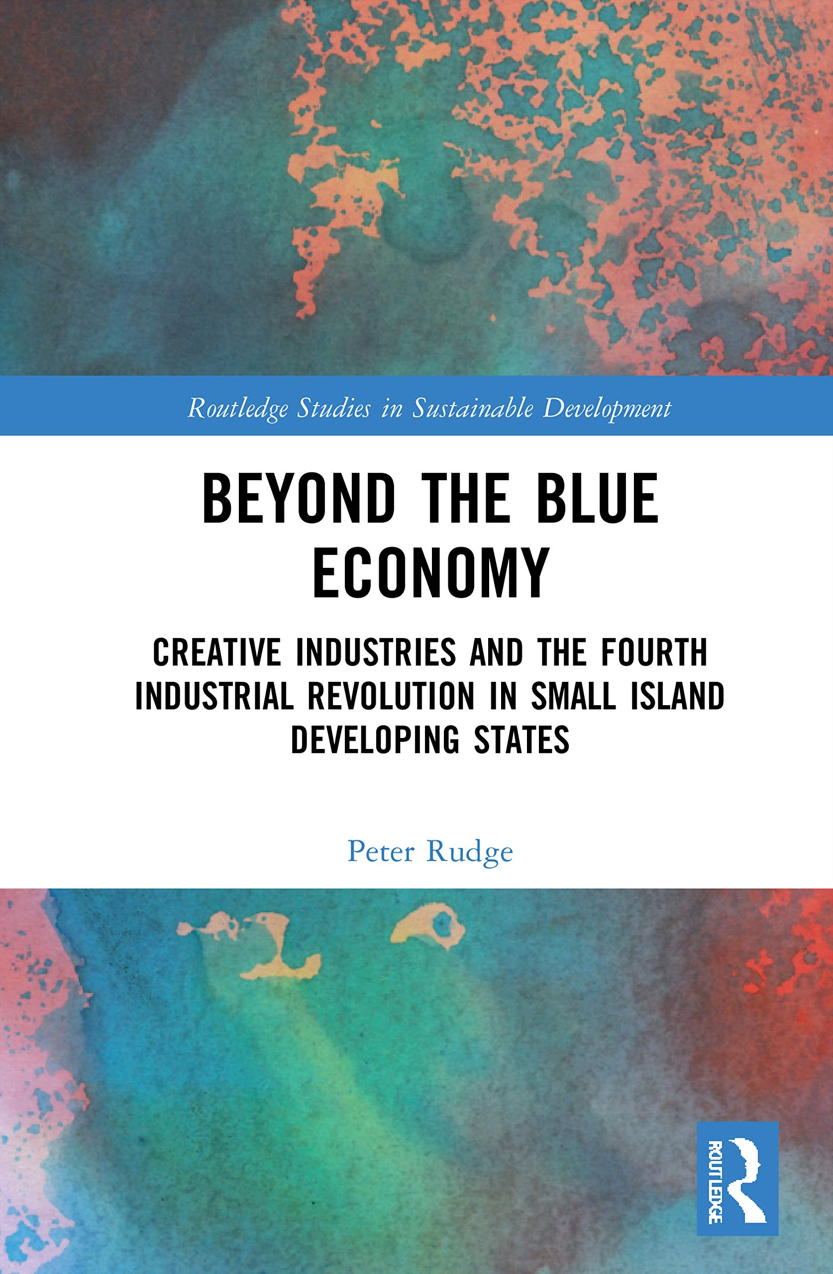 Beyond the Blue Economy: Creative Industries and Sustainable Development in Small Island Developing States (Routledge Studies in Sustainable Development)