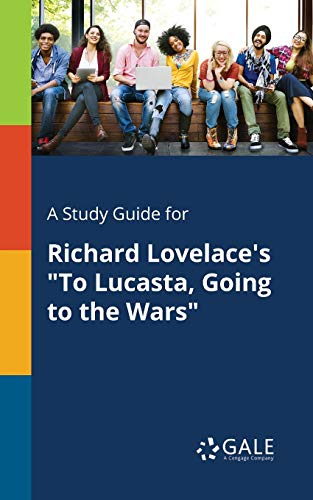 A Study Guide for Richard Lovelace's To Lucasta, Going to the Wars