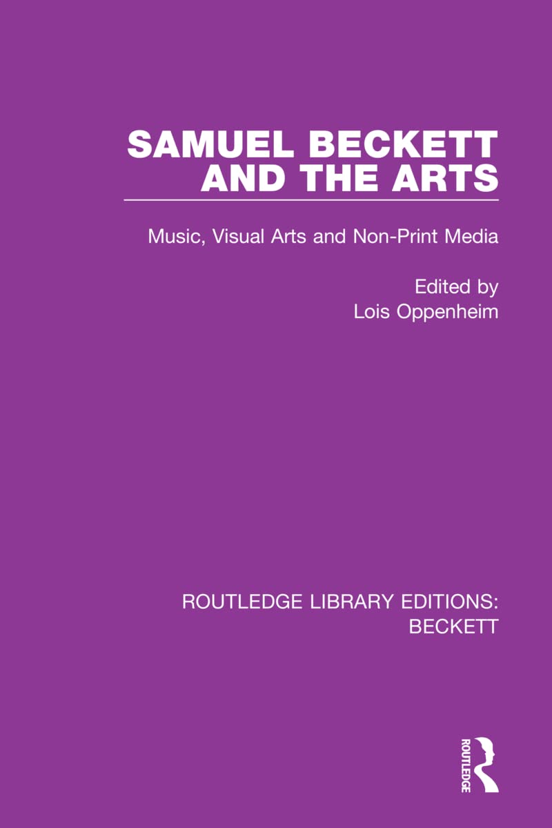 Samuel Beckett and the Arts: Music, Visual Arts and Non-Print Media (Routledge Library Editions: Beckett)
