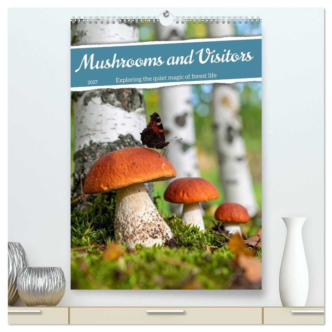 Mushrooms and Visitors (High Quality Premium Wall Calendar 2027 DIN A2 portrait),CALVENDO 12 Month Wall Calendar