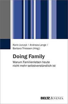 Doing Family: Warum Familienleben heute nicht mehr selbstverständlich ist