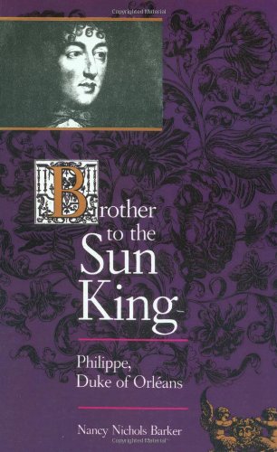 Brother to the Sun King: Philippe, Duke of Orleans