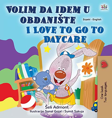 I Love to Go to Daycare (Serbian English Bilingual Children's Book - Latin Alphabet): Serbian - Latin Alphabet (Serbian English Bilingual Collection - Latin)