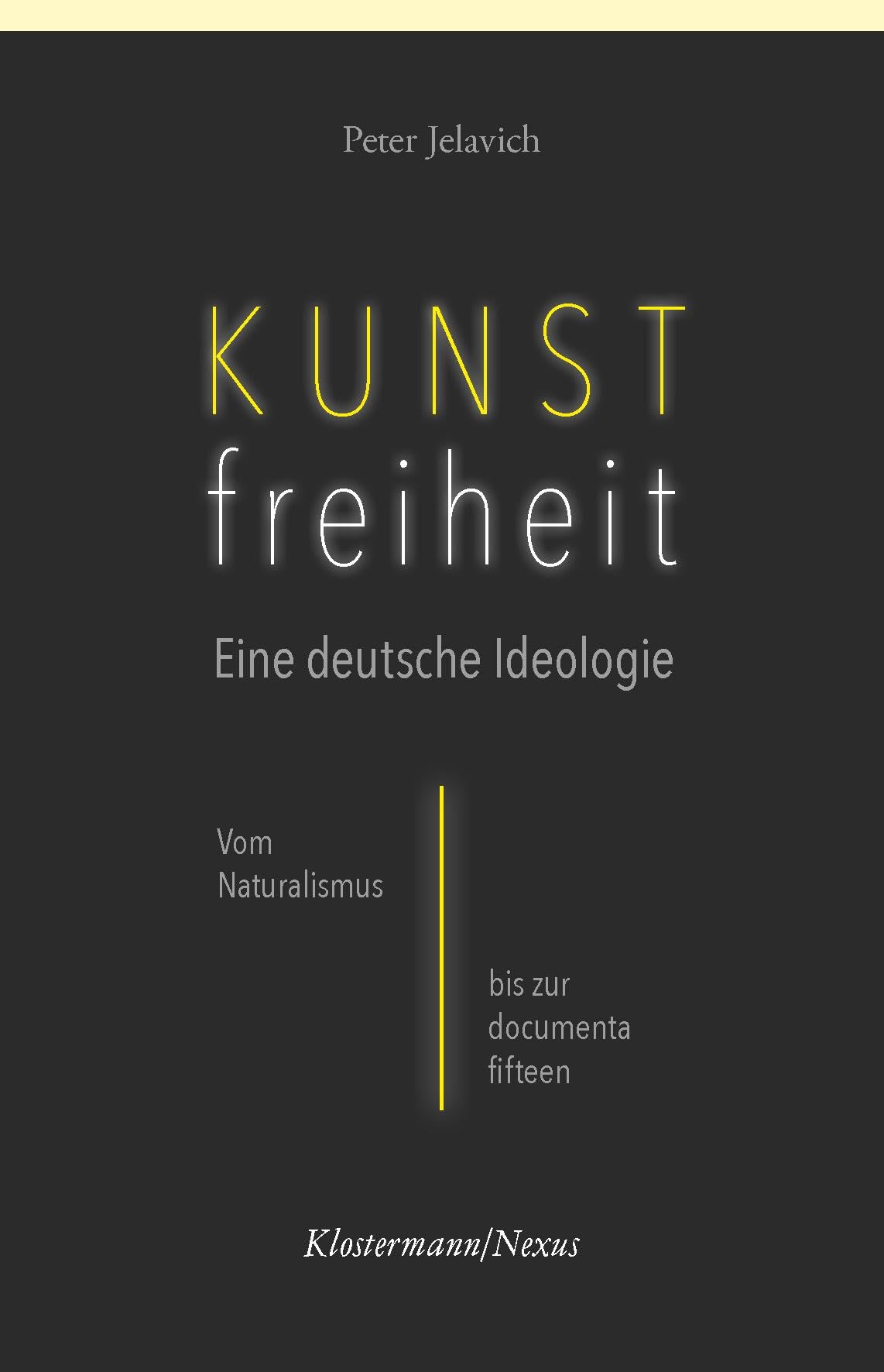 Kunstfreiheit: Eine deutsche Ideologie: Vom Naturalismus bis zur documenta fifteen (Klostermann/Nexus)