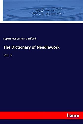 The Dictionary of Needlework: Vol. 5