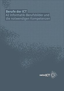 Berufe der ICT: 42 Informatik-Berufsbilder und die notwendigen Kompetenzen