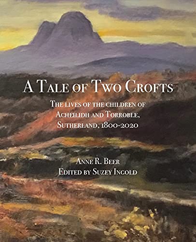 A Tale of Two Crofts: The lives of the children of Acheilidh and Torroble, Sutherland, 1800-2020
