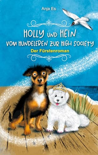 Holly und Hein – Vom Hundeleben zur High Society: Der Fürstenroman (Schund)