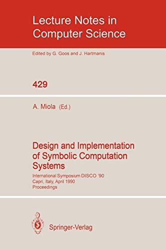 Design and Implementation of Symbolic Computation Systems: International Symposium DISCO '90, Capri, Italy, April 10-12, 1990. Proceedings (Lecture Notes in Computer Science, 429, Band 429)