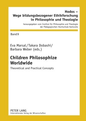 Children Philosophize Worldwide: Theoretical and Practical Concepts (Hodos - Wege bildungsbezogener Ethikforschung in Philosophie und Theologie)