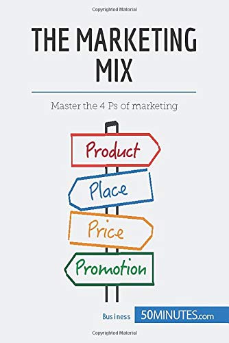 The Marketing Mix: Master the 4 Ps of marketing (Management & Marketing, Band 8)