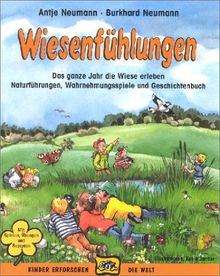 Wiesenfühlungen: Das ganze Jahr die Wiese erleben. Naturführungen, Wahrnehmungsspiele und Geschichtenbuch. Mit Spielen, Übungen und Rezepten