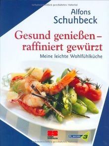 Gesund genießen - raffiniert gewürzt. Meine leichte Wohlfühlküche